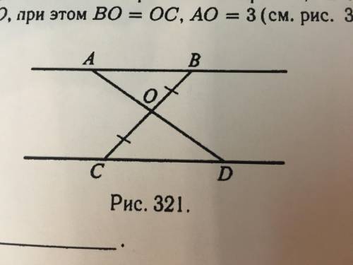 Отрезки AB и CD лежат на параллельных прямых, AD и BC пересекаются в точке O, при этом BO=OC, AO=3.