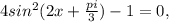 4sin^{2}(2x+\frac{pi}{3})-1=0,