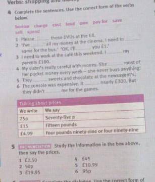 4 Complete the sentences. Use the correct form of the verbs below.you £1.2.borrow charge cost lend o