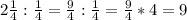 2 \frac{1}{4} : \frac{1}{4}= \frac{9}{4}:\frac{1}{4}=\frac{9}{4}*4=9