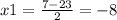 x1=\frac{7-23}{2} =-8