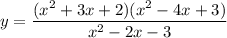 y=\dfrac{(x^{2} +3x+2)(x^{2} -4x+3)}{x^{2} -2x-3}