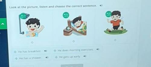 Look at the picture, listen and choose the correct sentence. ELMLand+ He does morning exercises.- He