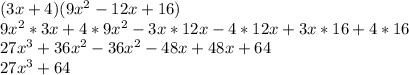 (3x+4)(9x^2-12x+16)\\9x^2*3x+4*9x^2-3x*12x-4*12x+3x*16+4*16\\27x^3+36x^2-36x^2-48x+48x+64\\27x^3+64