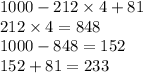 1000 - 212 \times 4 + 81 \\ 212 \times 4 = 848 \\ 1000 - 848 = 152 \\ 152 + 81 = 233