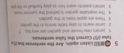 1 new house 5false (F)? Correct the false sentences.1 Jamie's new house and garden are very big. T2.