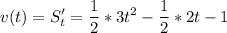 \displaystyle v(t) = S'_t = \frac{1}{2} *3t^2-\frac{1}{2} *2t-1