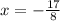 x = - \frac{17}{8}