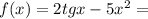 f(x) = 2tgx - 5x ^{2} =