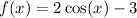 f(x) = 2 \cos(x) - 3