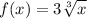 \displaystyle f(x) = 3 \sqrt [3]{x}