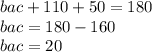 bac + 110 + 50 = 180 \\ bac = 180 - 160 \\ bac = 20