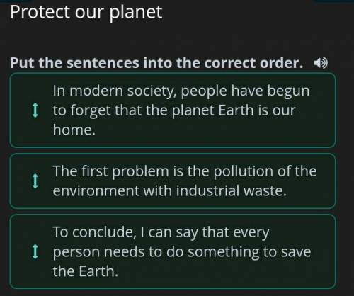 ответ: Protect our planet4 - Put the sentences into the correct order.1 - In modern society, peopl