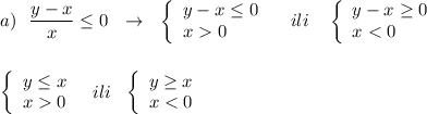 a)\ \ \dfrac{y-x}{x}\leq 0\ \ \to \ \ \left\{\begin{array}{l}y-x\leq 0\\x0\end{array}\right\ \ \ ili\ \ \ \left\{\begin{array}{l}y-x\geq 0\\x0\end{array}\right\ \ ili\ \ \left\{\begin{array}{l}y\geq x\\x