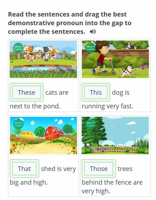 Read the sentences and drag the best demonstrative pronoun into the gap to complete the sentences. з