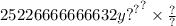 25226666666632y { {?}^{?} }^{?} \times \frac{?}{?}