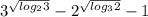 3^{\sqrt{log_23} } -2^{\sqrt{log_32} } -1