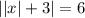 ||x|+3|=6