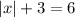 |x|+3=6