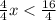 \frac {4}{4}x < \frac{16}{4}