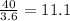 \frac{40}{3.6} = 11.1