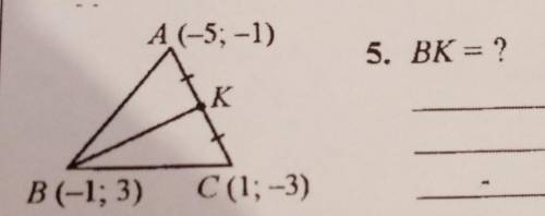 A(-5; -1)B(-1; 3) C(1, -3)ВК-? ​