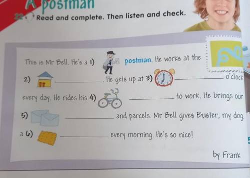 Postman Read and complete. Then listen and check.This is Mr Bell. He's a 1)3 postman. He works at th