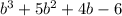 b^{3} +5b^{2} +4b-6