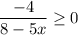 \displaystyle \frac{-4}{8-5x} \geq 0