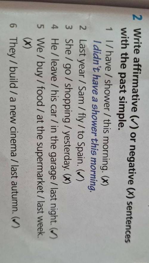 2 Write affirmative (V) or negative (x) sentences with the past simple.1 1/ have / shower / this mor