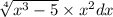 \sqrt[4]{{x}^{3} - 5} \times {x}^{2} dx