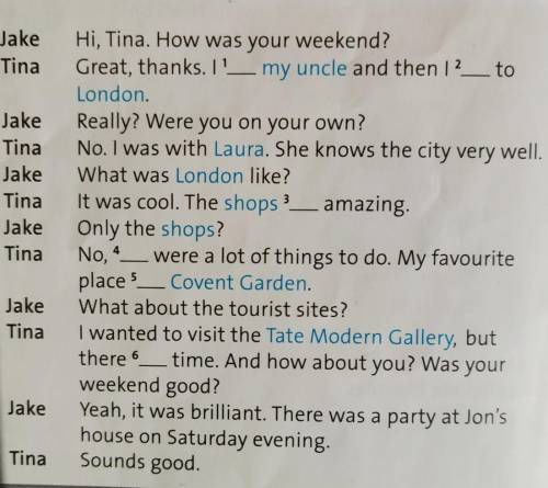 Jake: Hi, Tina. How was your weekend? Tina: Great, thanks. I _¹ my uncle and then I__² toLondon.Jake