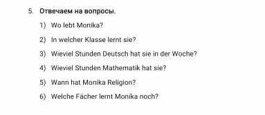 Отвечаем на вопросы. 1) Wo lebt Monika?2) In welcher Klasse lernt sie?3) Wieviel Stunden Deutsch hat