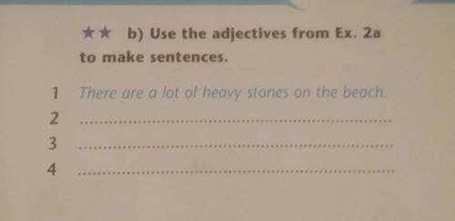 B) Use the adjectives from Ex. 2a to make sentences.1There are a lot of heavy stones on the beach.2.