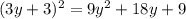 (3y + 3) {}^{2} = 9y {}^{2} + 18y + 9