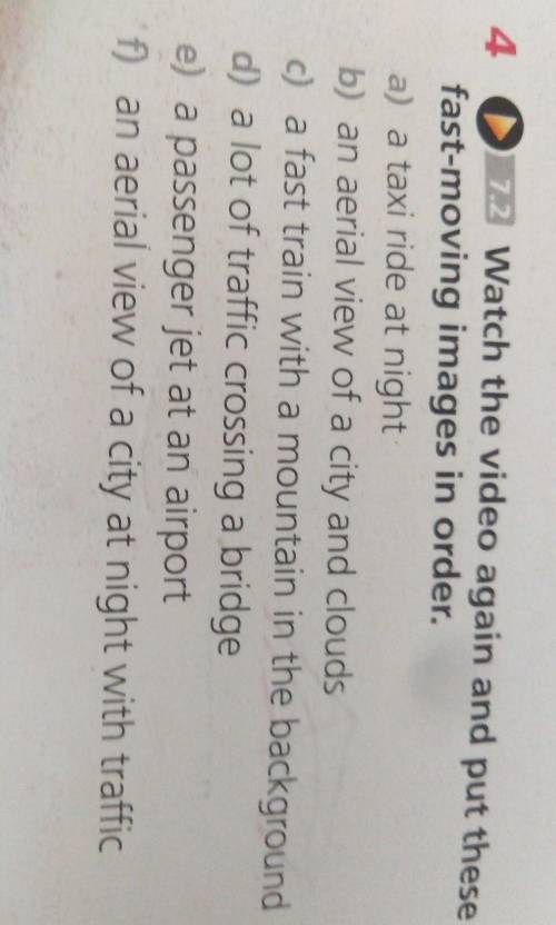 4 7.2 Watch the video again and put these fast-moving images in order.a) a taxi ride at nightb) an a