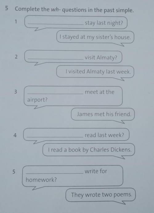 5 Complete the wh-questions in the past simple. 1stay last night?I stayed at my sister's house.2visi