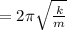 = 2\pi \sqrt\frac{k}{m}