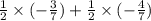 \frac{1}{2} \times ( - \frac{3}{7}) + \frac{1}{2} \times ( - \frac{4}{7} )