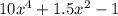 10x {}^{4} + 1.5x {}^{2} - 1