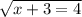 \sqrt{x + 3 = 4 }