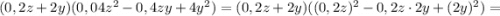 (0,2z+2y)(0,04z^{2}-0,4zy+4y^{2})=(0,2z+2y)((0,2z)^{2}-0,2z \cdot 2y+(2y)^{2})=