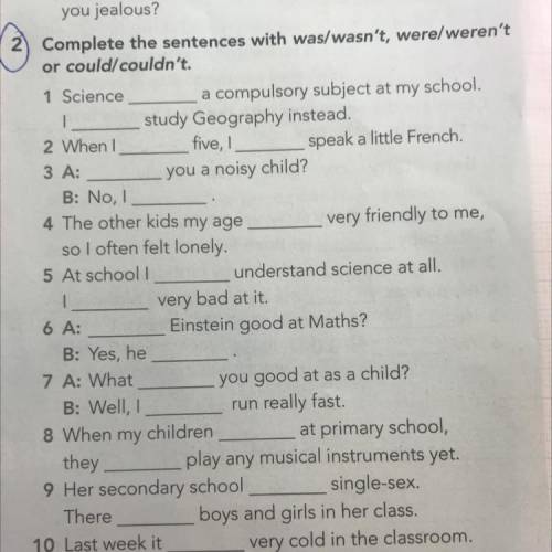 2) Complete the sentences with was/wasn't, were/weren't or could/couldn't. 1 Science a compulsory su