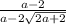 \frac{a - 2}{a - 2 \sqrt{2a + 2} }