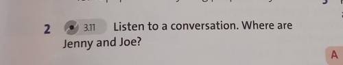Listen to a conversation. Where are Jenny and joe? ​