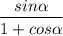 \dfrac{sin\alpha}{1+cos\alpha}