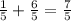 \frac{1}{5} + \frac{6}{5} = \frac{7}{5 }