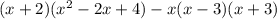 (x + 2)( {x}^{2} - 2x + 4) - x(x - 3)(x + 3)