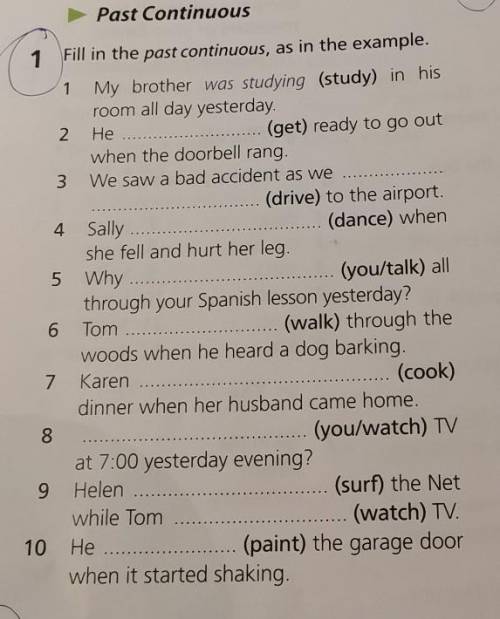 1 Fill in the past continuous, as in the example. 1.My brother was studying (study) in hisroom all d