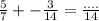 \frac{5}{7} +-\frac{3}{14} = \frac{....}{14}